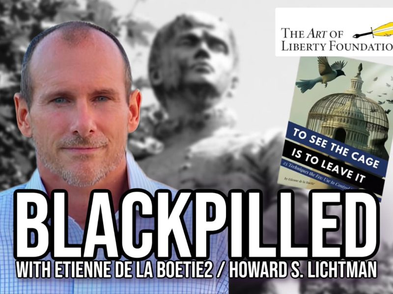 Blackpilled with Etienne de la Boetie2 / Howard S. Lichtman Blackpilled with Etienne de la Boetie2 / Howard S. Lichtman