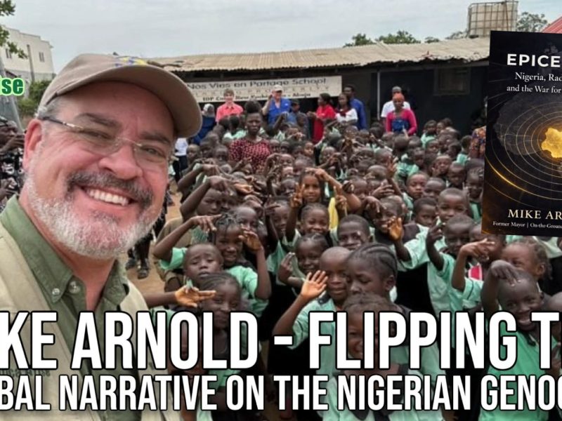 Mike Arnold, Flipping the Global Narrative on the Nigerian Genocide Mike Arnold, Flipping the Global Narrative on the Nigerian Genocide